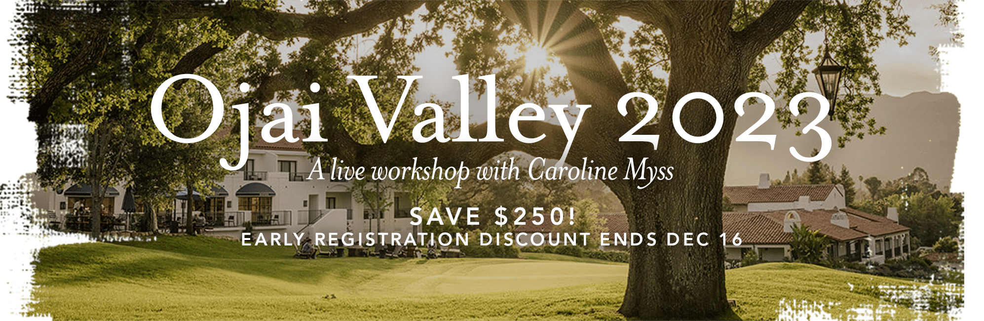 Ojai Valley 2023 - A live workshop with Caroline Myss. SAVE $250!