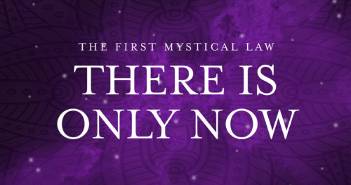 The First Mystical Law - There is Only Now