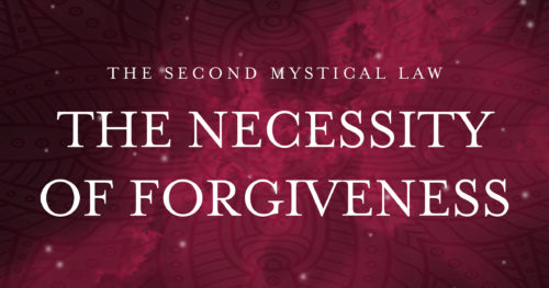 The Second Mystical Law: Forgiveness is Essential