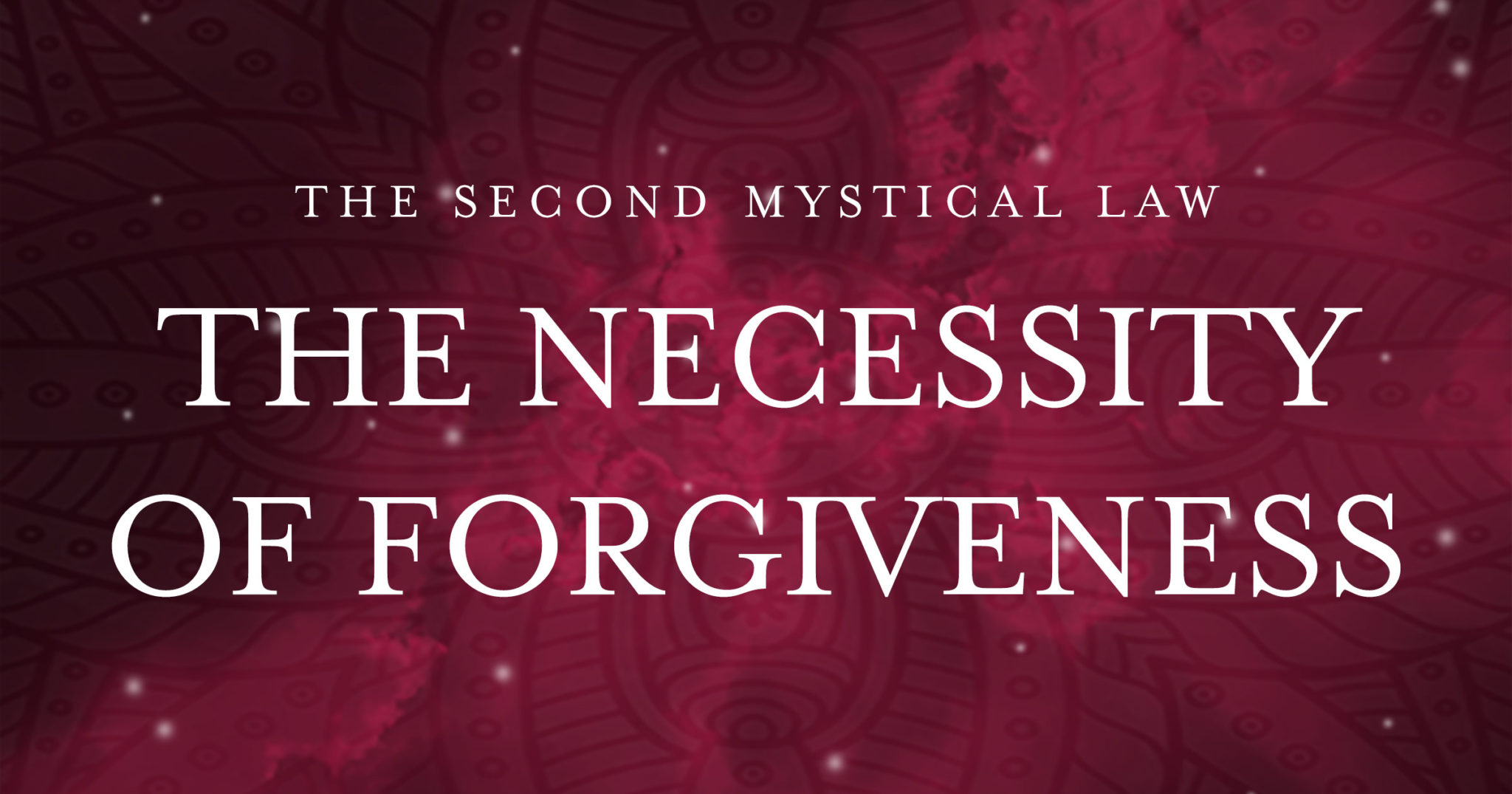 The Second Mystical Law: Forgiveness is Essential
