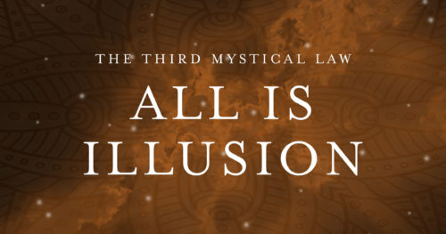 The Third Mystical Law: All is Illusion