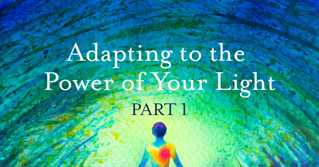 Adapting to the Power of Your Light Part 1