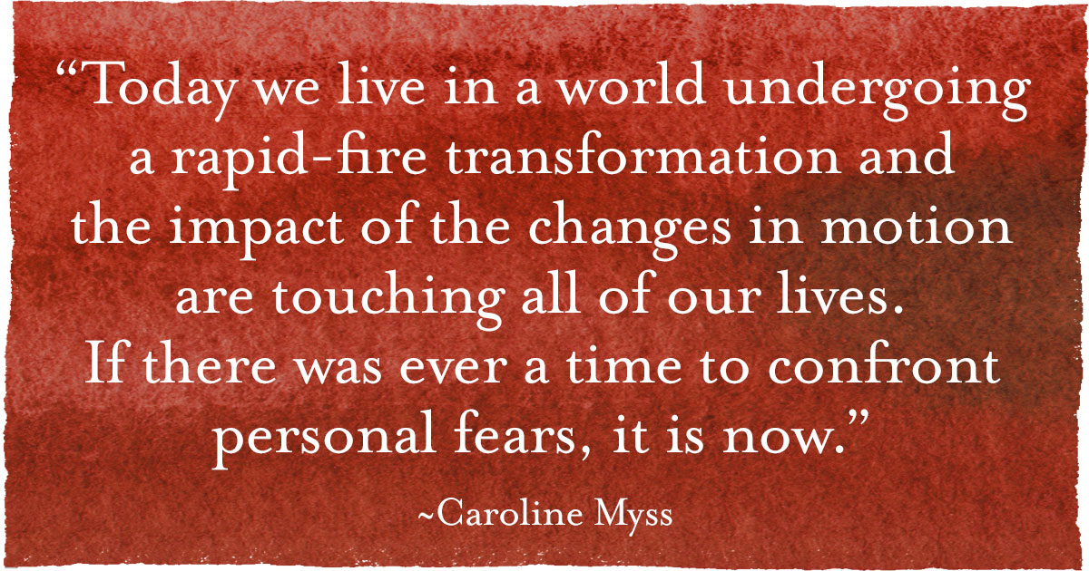 Understanding Your Attraction to Courage - Caroline Myss