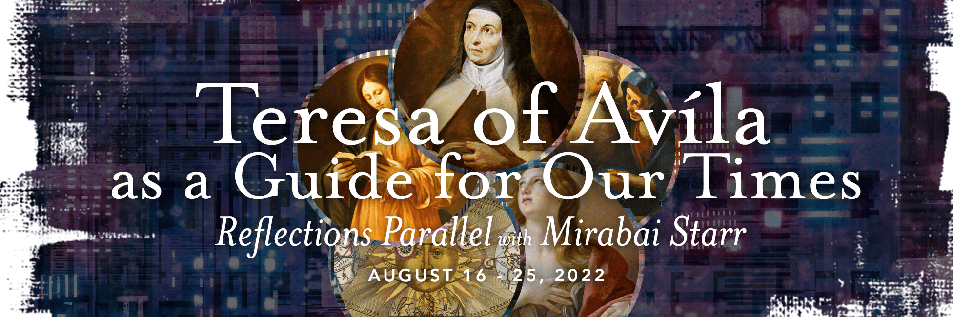 Teresa of Avila as a Guide for our Times - Reflections Parallel with Mirabai Starr