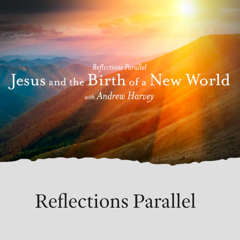 Reflections Parallel: Jesus and the Birth of a New World - with Andrew Harvey