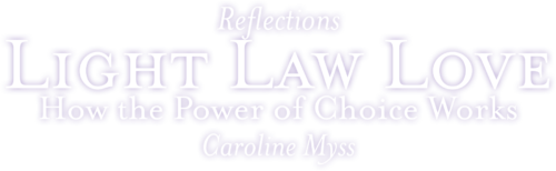 Reflections: Light, Law, Love - How the Power of Choice Works