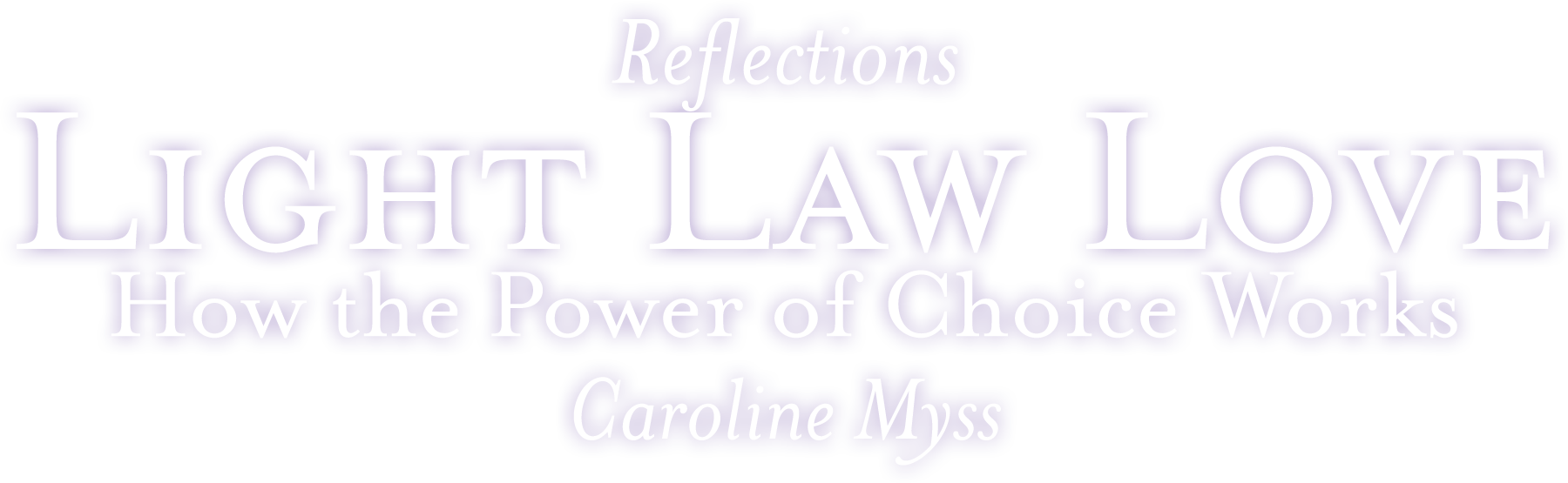 Reflections: Light, Law, Love - How the Power of Choice Works