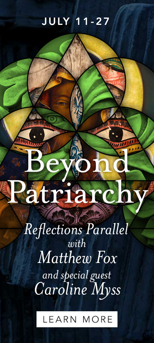 Reflections Parallel: Beyond Patriarchy - with Matthew Fox and special guest Caroline Myss