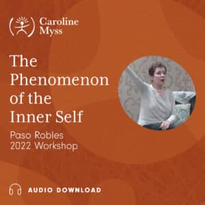 Caroline Myss - On Demand Workshop - "The Phenomenon of the Inner Self" - Paso Robles 2022 - Audio Download