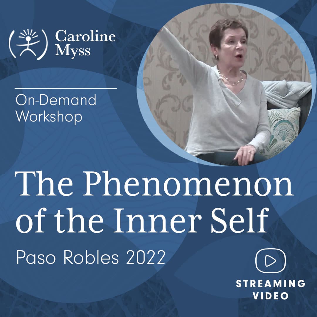 Caroline Myss - On Demand Workshop - "The Phenomenon of the Inner Self" - Paso Robles 2022 - Streaming Video