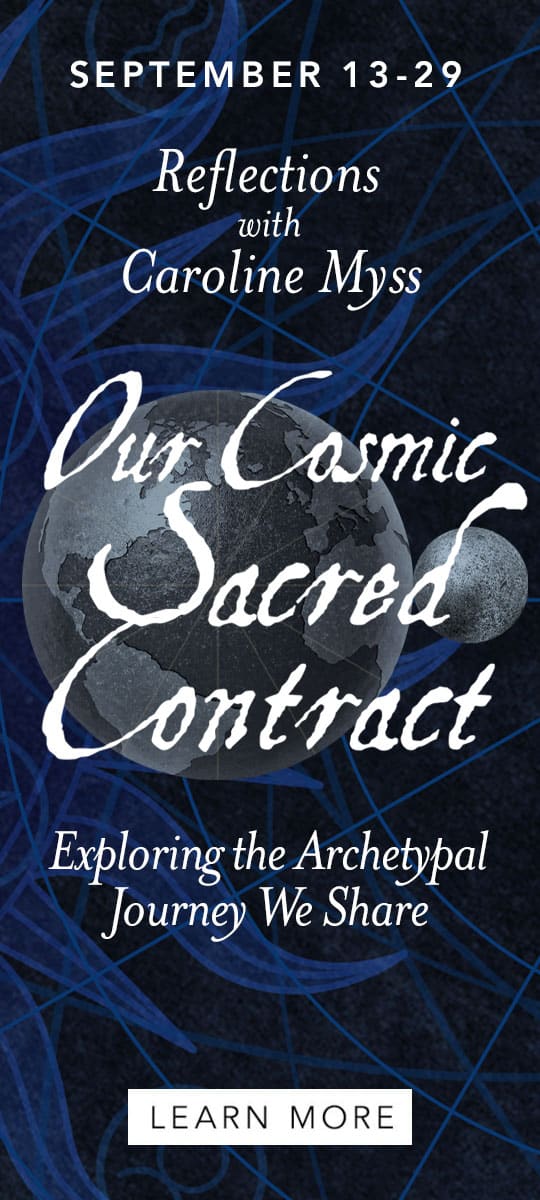 Reflections with Caroline Myss:Our Cosmic Sacred Contract - Exploring the Archetypal Journey We All Share