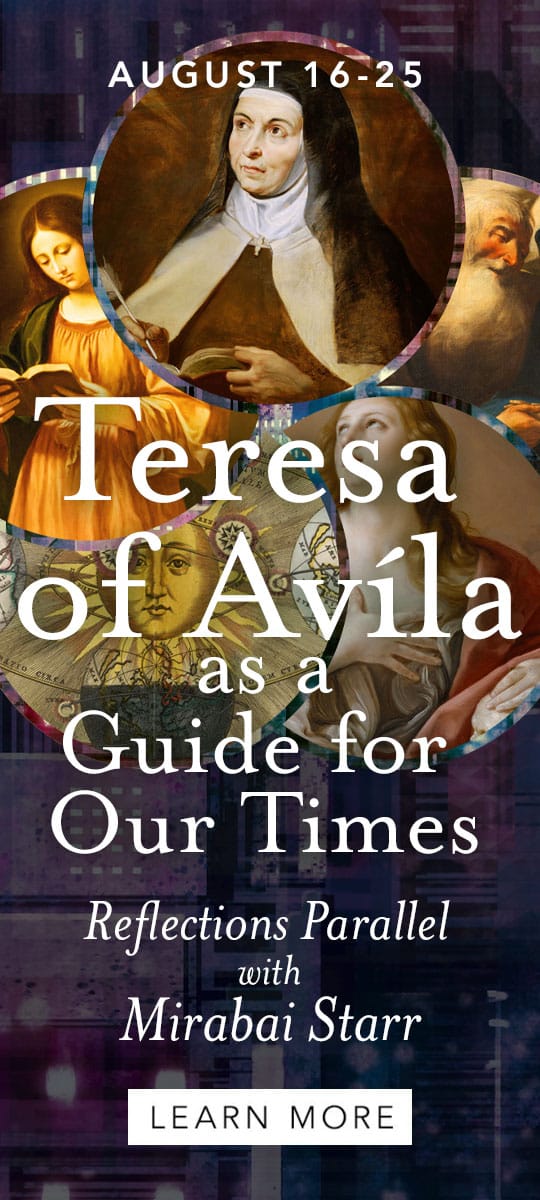 August 16-15. Teresa of Avila as a Guide for our Times - Reflections Parallel with Mirabai Starr