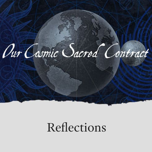 Reflections: Our Cosmic Sacred Contract