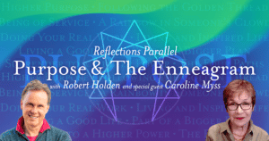 Purpose & The Enneagram: with Robert Holden and special guest Caroline Myss