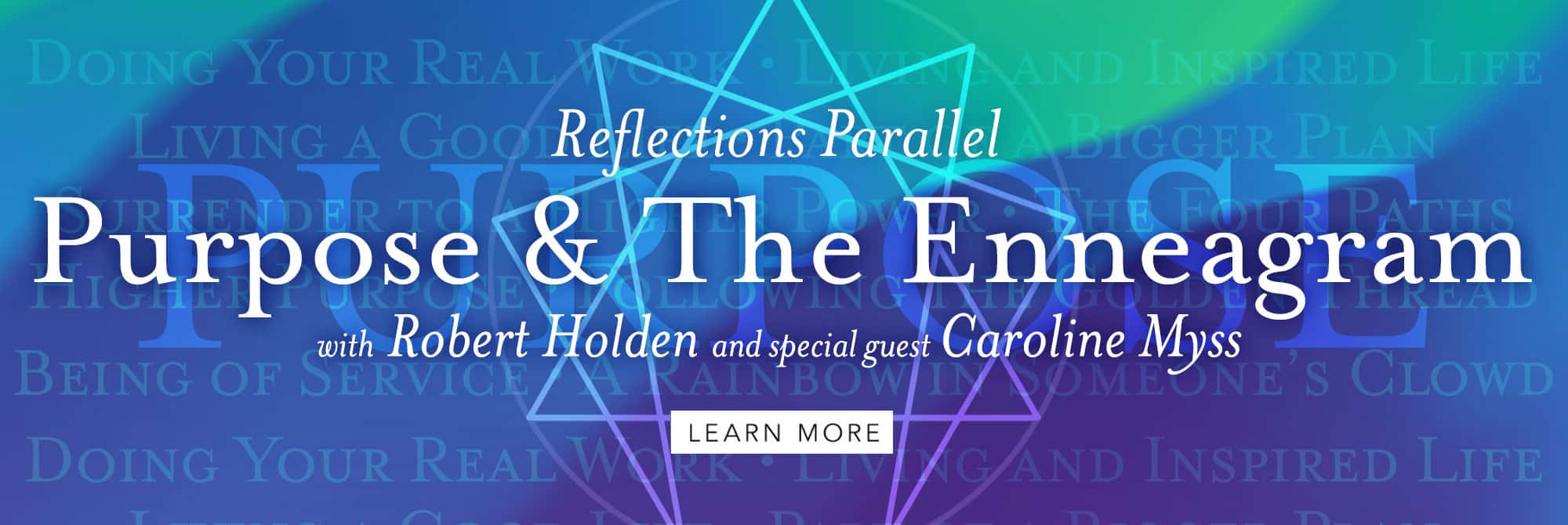 Reflections Parallel "Purpose & The Enneagram" with Robert Holden and special guest Caroline Myss