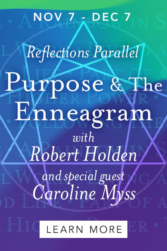Starting Nov 7. Reflections Parallel "Purpose & The Enneagram" with Robert Holden and special guest Caroline Myss