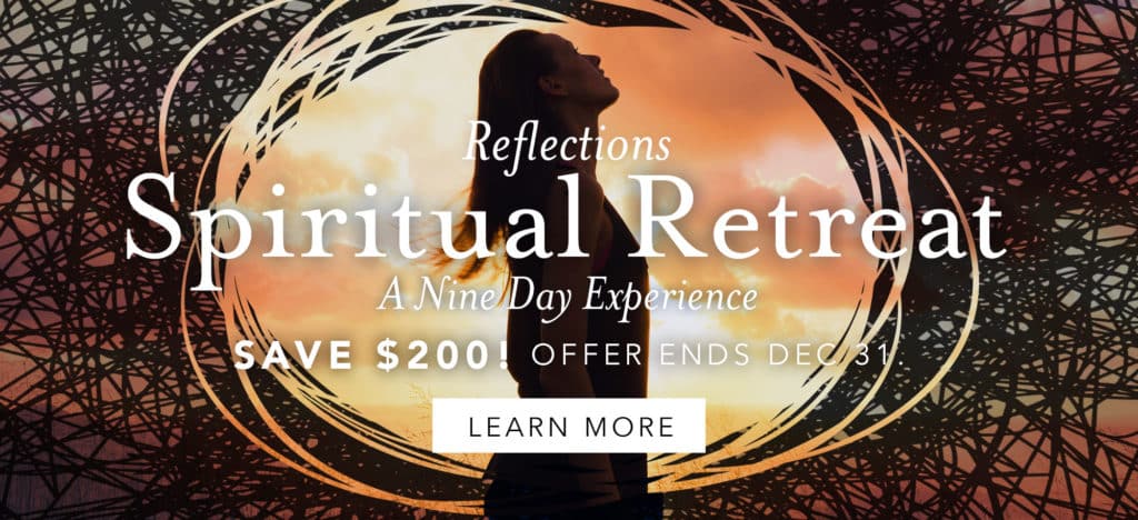 Reflections Spiritual Retreat - A Nine Day Experience. Save $200 - offer ends December 31.