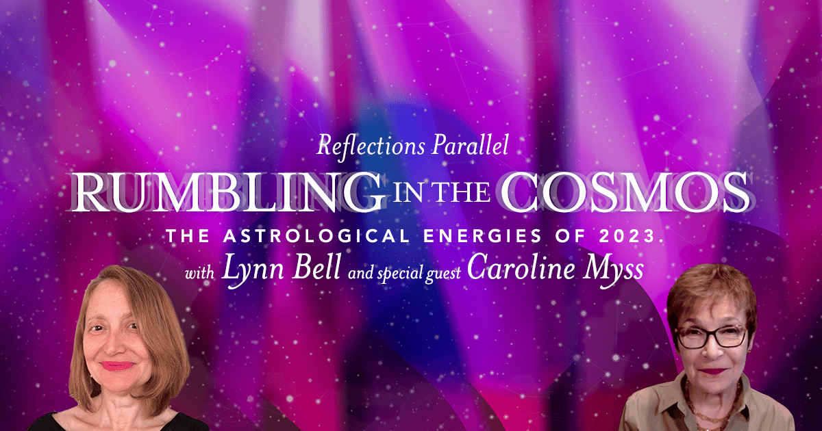Reflections Parallel Rumbling in the Cosmos Caroline Myss
