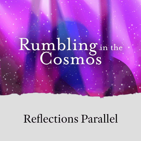 Reflections Parallel: Rumbling in the Cosmos