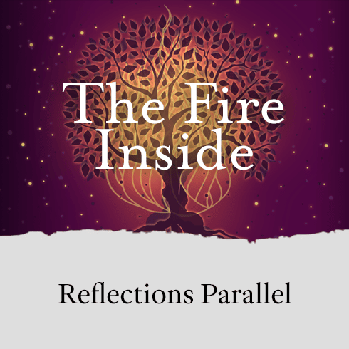 Reflections Parallel: The Fire Inside.
