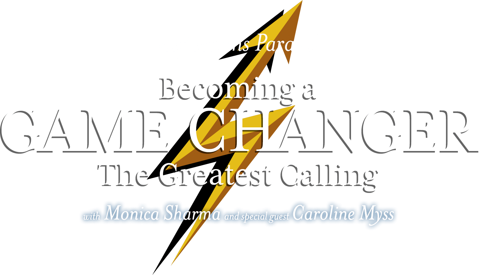 Reflections Parallel: The Greatest Calling - Becoming a Game Changer. With Monica Sharma and special guest Caroline Myss
