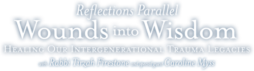 Reflections Parallel - Wounds into Wisdom: Healing Our Intergenerational Trauma Legacies.