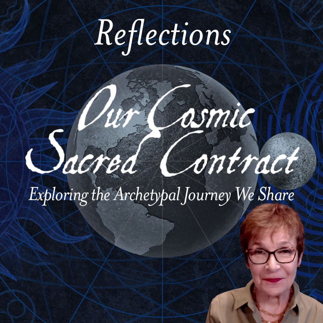 Reflections "Our Cosmic Sacred Contract" Exploring the Archetypal Journey We Share