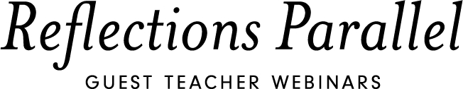 Reflections Parallel - Guest Teacher Webinars