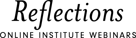 Reflections Online Institute Webinars