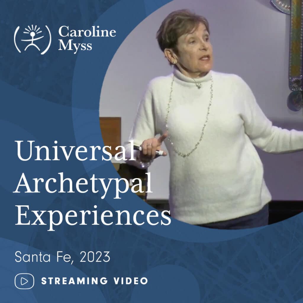 Caroline Myss - Universal Archetypal Experiences - Santa Fe 2023 - Streaming Video