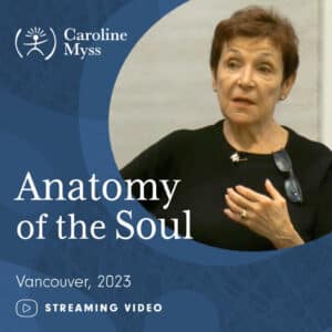 Caroline Myss - Anatomy of the Soul - Vancouver 2023 - Streaming Video