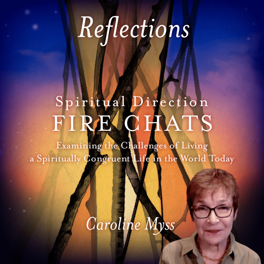 Reflections: Spiritual Direction - Fire Chats - Caroline Myss