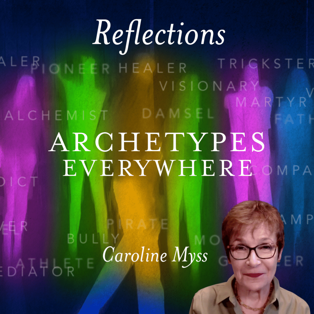 Reflections: Archetypes Everywhere - Caroline Myss