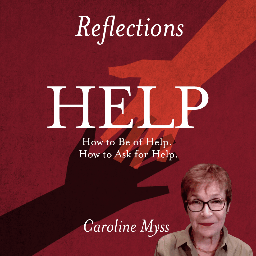 Reflections: HELP - Caroline Myss