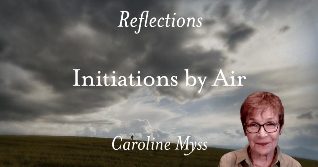 Reflections: Initiations by Air - Caroline Myss