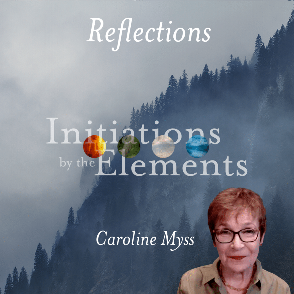 Reflections: Initiations by the Elements - Caroline Myss