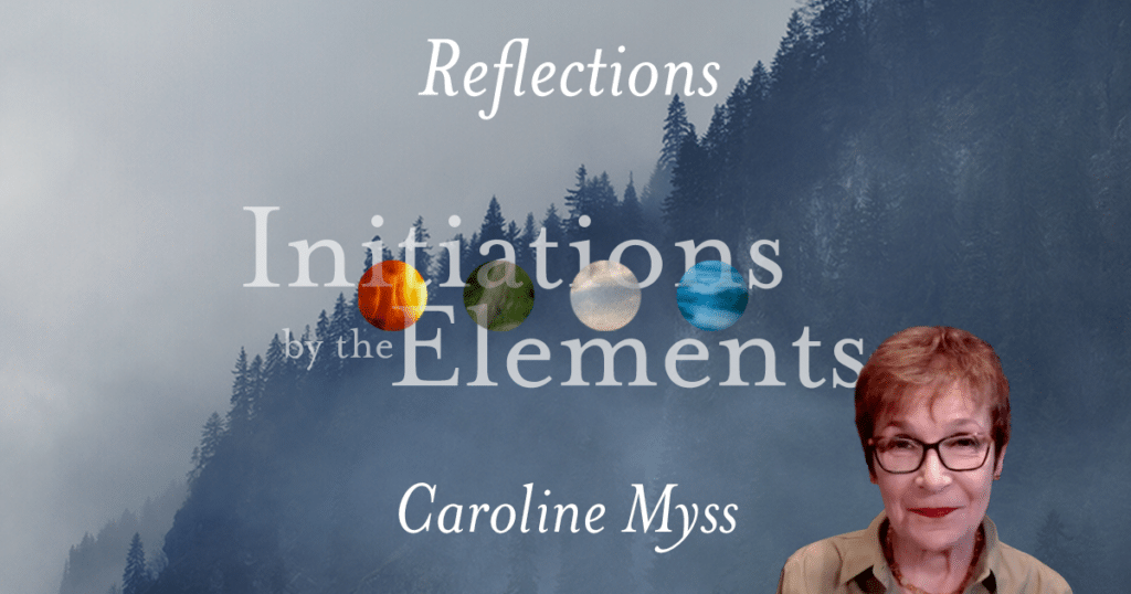 Reflections: Initiations by the Elements - Caroline Myss