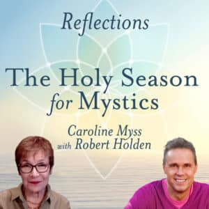 Reflections: The Holy Season for Mystics - Caroline Myss and Robert Holden