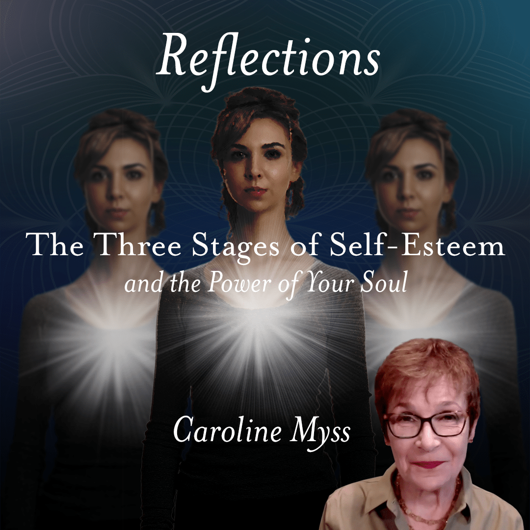 Reflections: The Three Stages of Self-Esteem - Caroline Myss