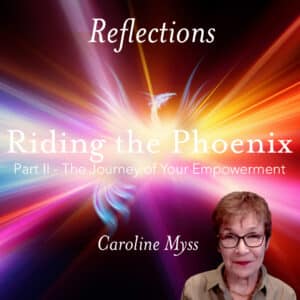 Reflections: Riding the Phoenix Part 2 - Caroline Myss