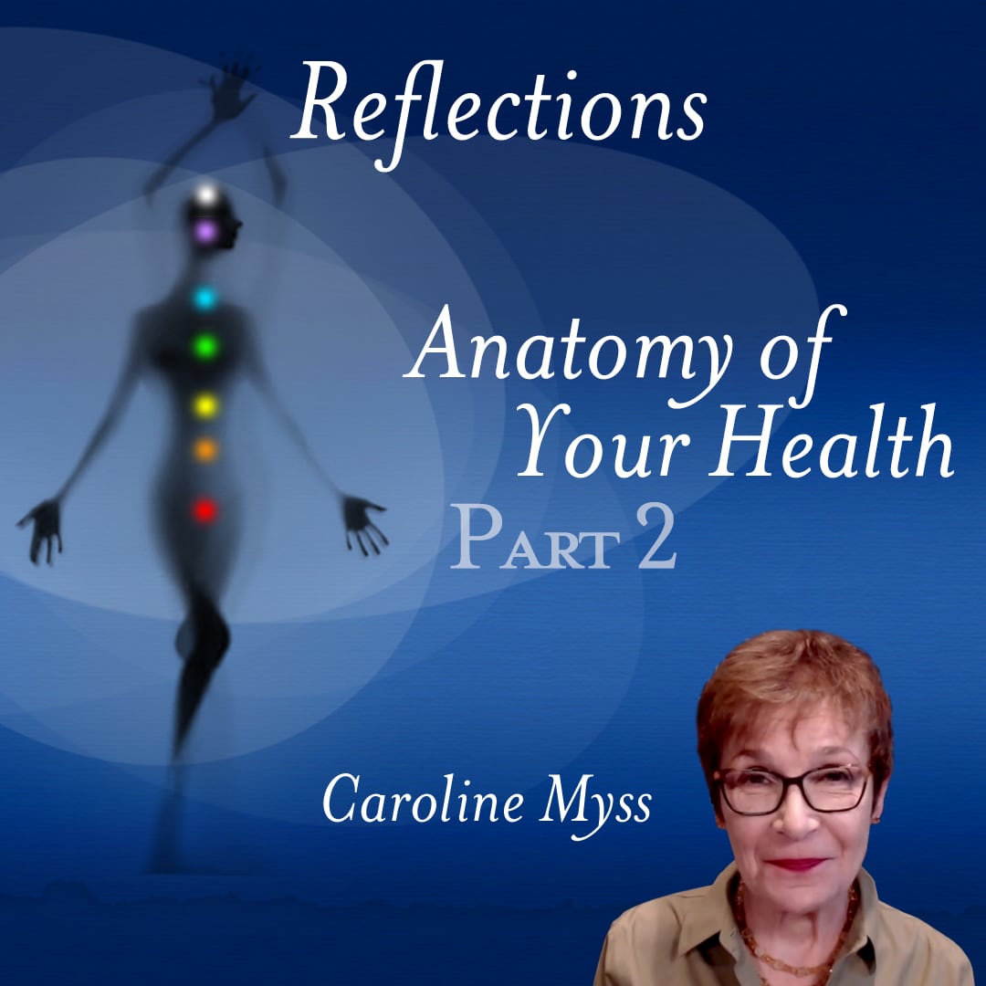 Reflections: Anatomy of Your Health Part 2 - Caroline Myss
