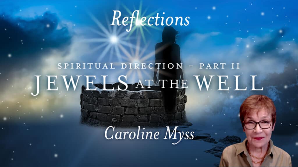 Reflections: Spiritual Direction 2 - Jewels in the Well - Caroline Myss
