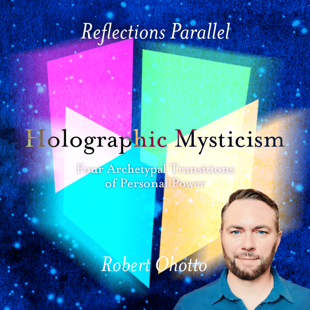 Reflections Parallel: Holographic Mysticism - Robert Ohotto