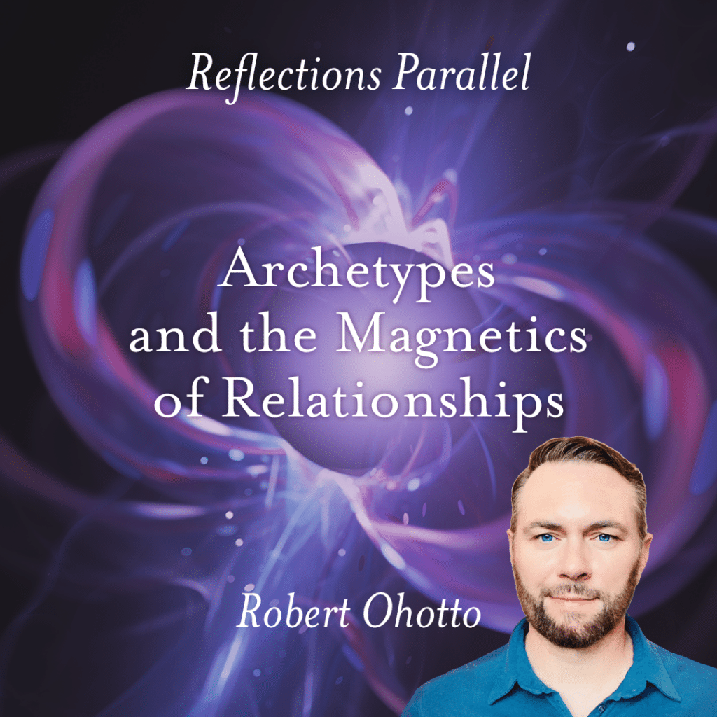 Reflections Parallel: Archetypes and the Magnetics of Relationships