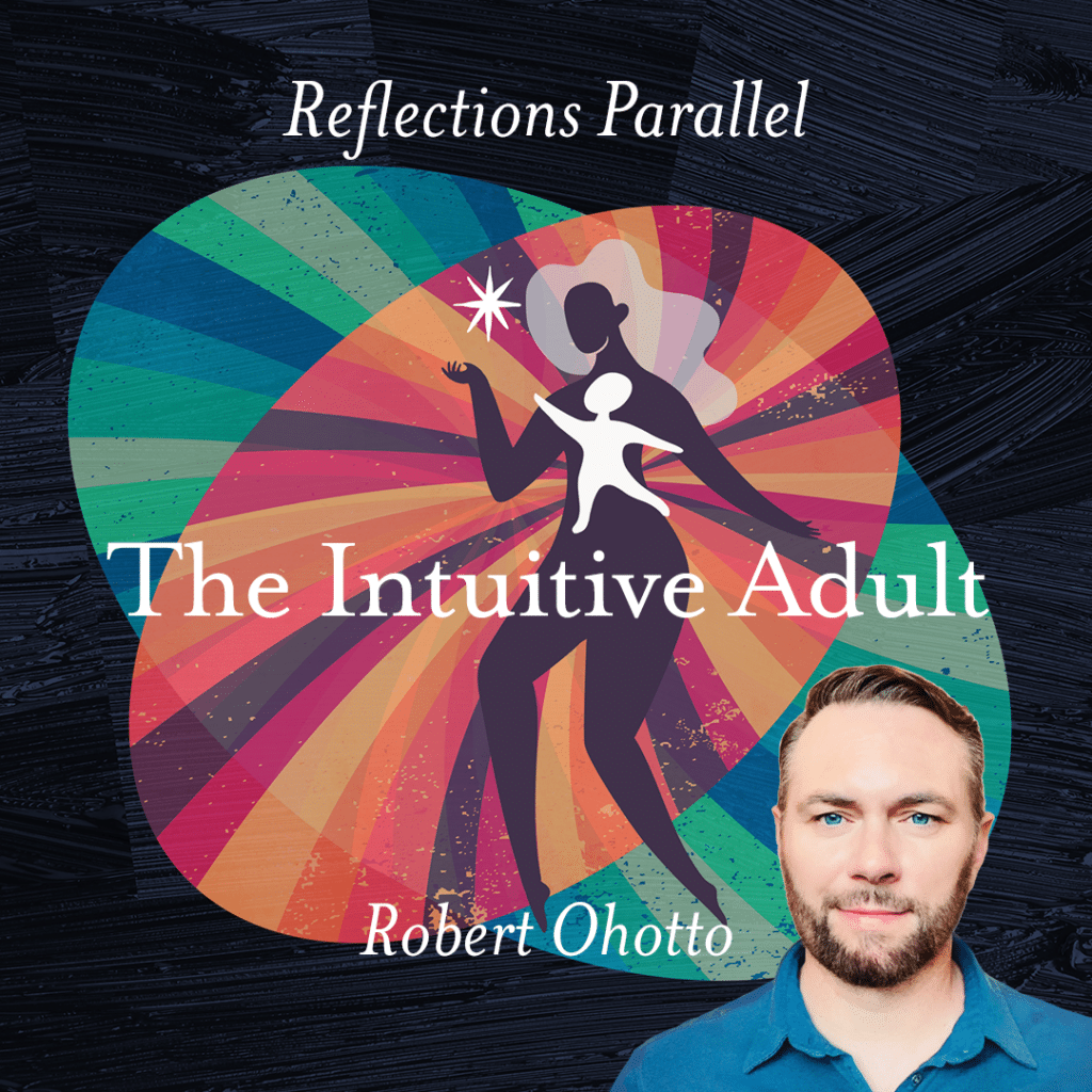 Reflections Parallel: The Intuitive Adult - Robert Ohotto