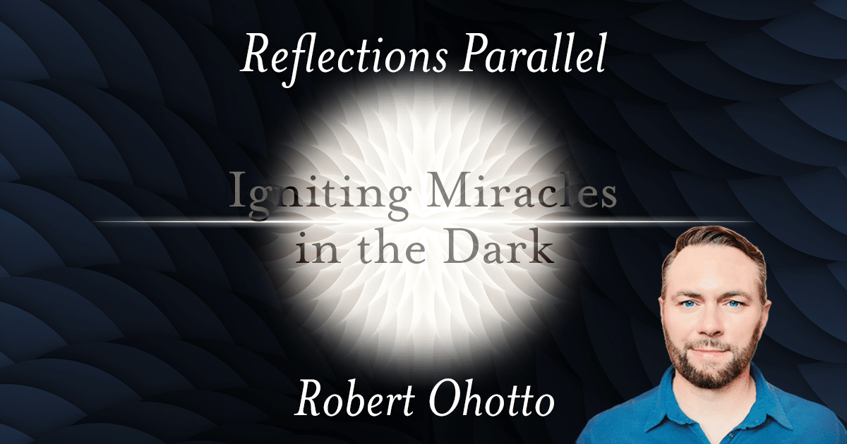 Reflections Parallel: Igniting Miracles in the Dark
