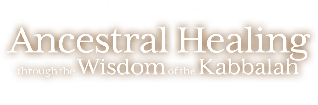 Reflections Parallel: Ancestral Healing through the Wisdom of the Kabbalah - with Tirzah Firestone