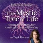 Reflections Parallel: The Mystic Tree of Life with Tirzah Firestone