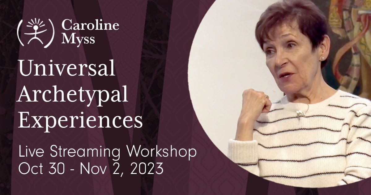 Caroline Myss - Universal Archetypal Experiences. Live Streaming Workshop. October 30 - November 2, 2023