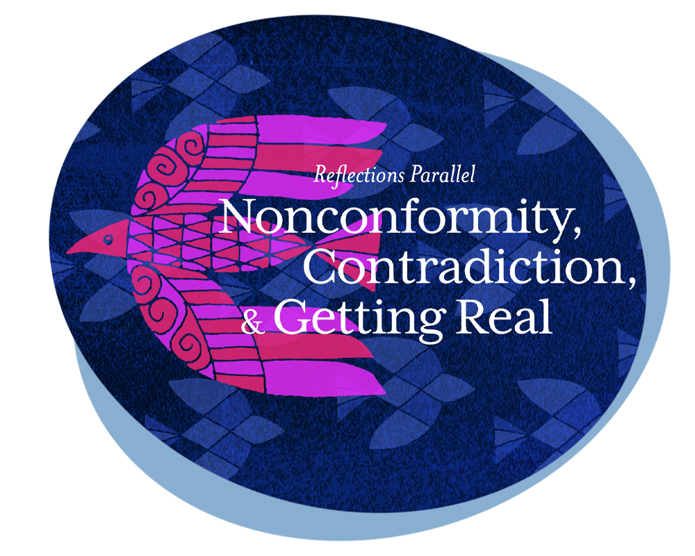 Reflections Parallel - Nonconformity, Contradiction & Getting Real